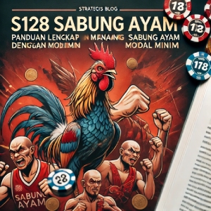 S128 Sabung Ayam: Panduan Lengkap Menang Taruhan Sabung Ayam dengan Modal Minim